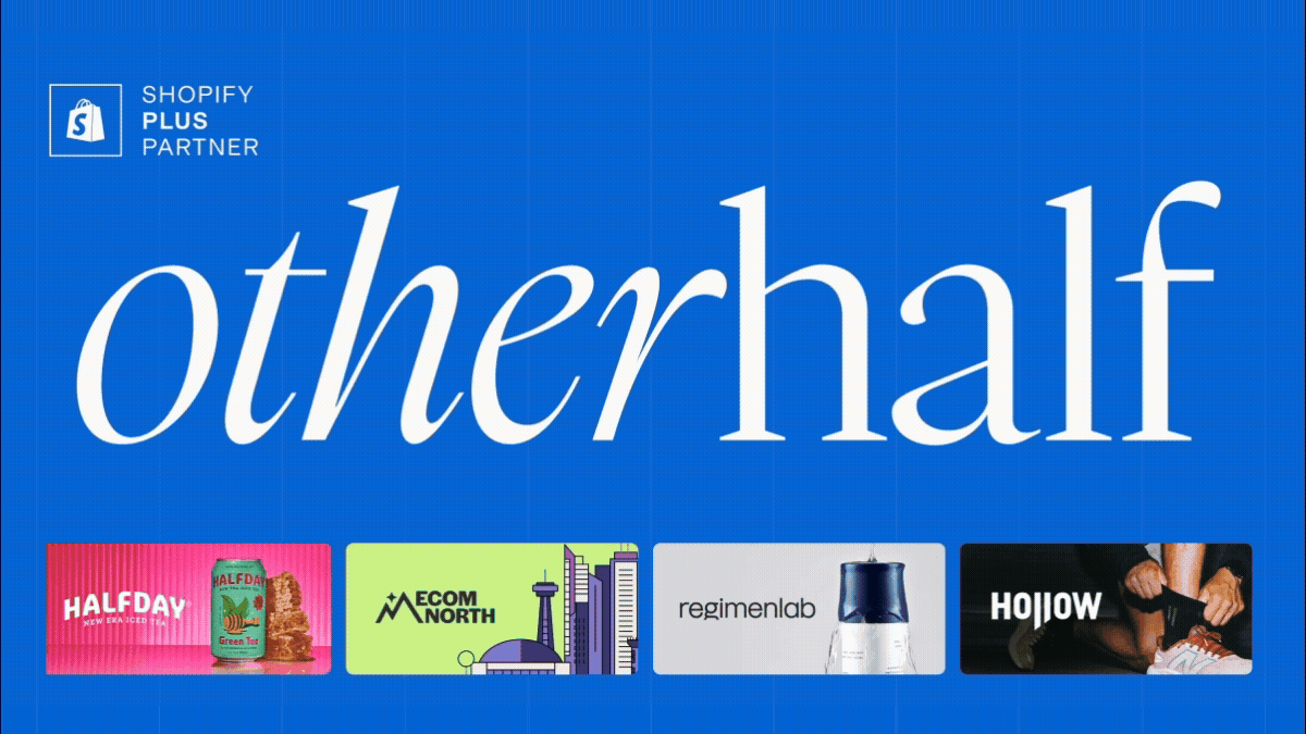 Otherhalf, a Shopify Plus partner studio, with client work for Halfday, Ecom North, Regimen Lab and Hollow